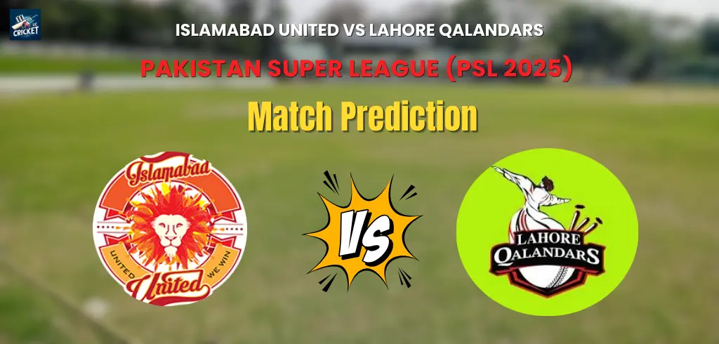 You are currently viewing Who will Win Islamabad United vs Lahore Qalandars? Match Prediction – PSL 2025
