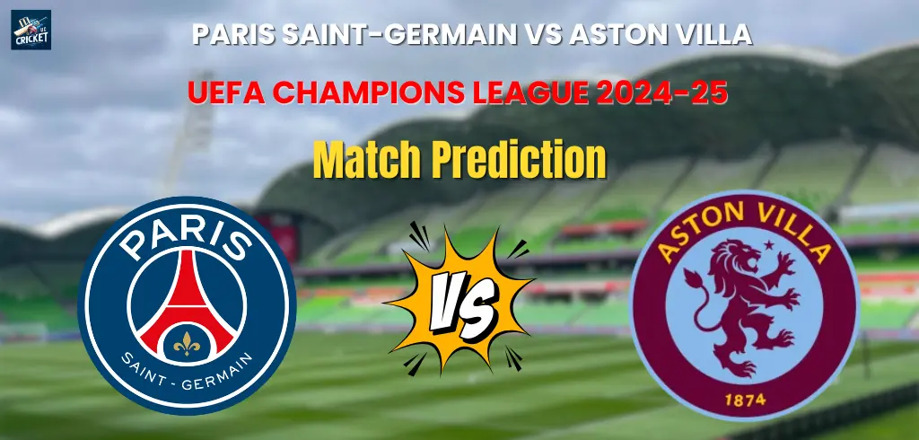 You are currently viewing Who will Win Paris Saint-Germain vs Aston Villa Quarter Closing? Match Prediction – UEFA Champions League 2024-25